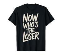 Now Who's The Loser Vincitore del Concorso Sarcasmo Maglietta