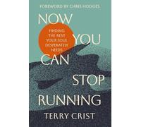 Now You Can Stop Running: Finding the Rest Your Soul Desperately Needs