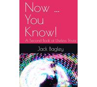 Now ... You Know!: A Second Book of Useless Trivia