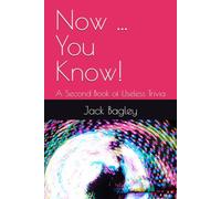 Now ... You Know!: A Second Book of Useless Trivia