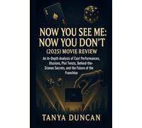 Now You See Me: Now You Don’t (2025) Movie Review: An In-Depth Analysis of Cast Performances, Illusions, Plot Twists, Behind-the-Scenes Secrets, and the Future of the Franchise