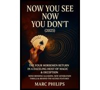 Now You See Me: Now You Don’t (2025): The Four Horsemen Return in a Dazzling Heist of Magic & Deception | Mind-Bending Illusions, New Generation Thrills & Behind-the-Scenes Features