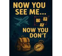 NOW YOU SEE ME… NOW YOU DON’T: Baffling Vanishings, Missing Machines, Lost Explorers & The Real Evidence Behind History’s Most Perplexing Mysteries