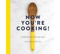 Now You're Cooking! : 70 Recipes That Kids Can Make