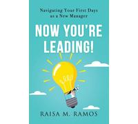 Now You're Leading! Navigating Your First Days As A New Manager