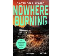 Nowhere Burning: Thriller - 'Für alle, die sich gerne von einer bemerkenswerten Geschichtenerzählerin verzaubern lassen.' A.J.Finn
