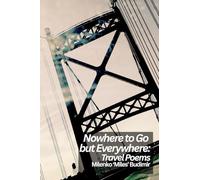 Nowhere to Go but Everywhere: Travel Poems