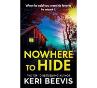 Nowhere to Hide: A completely gripping psychological thriller from TOP 10 BESTSELLER Keri Beevis