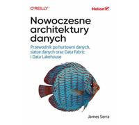 Nowoczesne architektury danych: Przewodnik po hurtowni danych, siatce danych oraz Data Fabric i Data Lakehouse