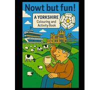 Nowt But Fun: A Reet Good Yorkshire Colouring & Activity Book