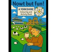 Nowt But Fun!: A Yorkshire Colouring and Activity Book