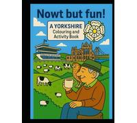 Nowt But Fun!: A Yorkshire Colouring and Activity Book