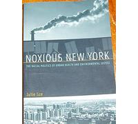 Noxious New York: The Racial Politics of Urban Health And Environmental Justice