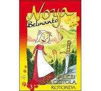Noya Belmanto. Vol. 3: I cavalieri della ciotola rotonda
