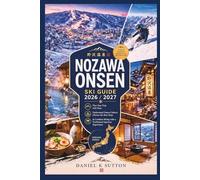 Nozawa Onsen Ski Guide 2026/2027: Plan Your Trip with Ease-Understand Onsen Culture, Choose the Best Stays & Combine Skiing with a Traditional Japanese Experience