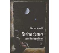 Nozione d'amore. Appunti di un viaggio all'inverso. Nuova ediz.