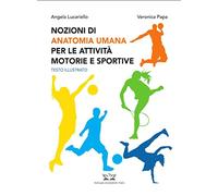 Nozioni di Anatomia Umana per le attività motorie e sportive- TESTO ILLUSTRATO