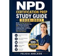 NPD CERTIFICATION PREP STUDY GUIDE 2026-2027: Master Nursing Professional Development Certification with 500+ Practice Questions, Evidence-Based ... Proven Exam Techniques for First-Time Success