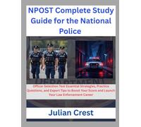 NPOST Complete Study Guide for the National Police Officer Selection Test Essential Strategies, Practice Questions, and Expert Tips to Boost Your Score and Launch Your Law Enforcement Career