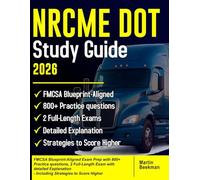 NRCME DOT Study Guide 2026: FMCSA Blueprint-Aligned Exam Prep with 800+ Practice questions, 2 Full-Length Exam with detailed Explanation - Including Strategies to Score Higher