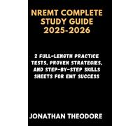 NREMT COMPLETE STUDY GUIDE 2025-2026: 2 Full-Length Practice Tests, Proven Strategies, and Step-by-Step Skills Sheets for EMT Success