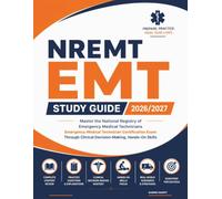 NREMT EMT Study Guide 2026/2027: Master the National Registry of Emergency Medical Technicians Emergency Medical Technician Certification Exam Through Clinical Decision-Making, Hands-On Skills