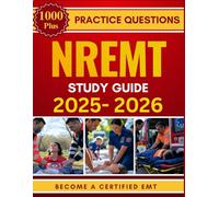 NREMT STUDY GUIDE 2025-2026: Ace Your EMT Certification | A Thorough Review Powered by 1000 Test Questions and Strategic Insights.