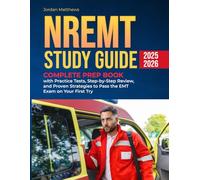 NREMT STUDY GUIDE 2025-2026: Complete Prep Book with Practice Tests, Step-by-Step Review, and Proven Strategies to Pass the EMT Exam on Your First Try