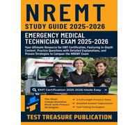 NREMT Study Guide 2025-2026: Emergency Medical Technician Exam: Your Ultimate Resource for EMT Certification, Featuring In-Depth Content, Practice ... Proven Strategies to Conquer the NREMT Exam