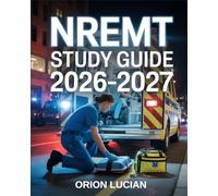 NREMT Study Guide 2026-2027: Comprehensive Certification Preparation for EMT Exam Readiness