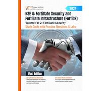 NSE 4: FortiGate Security and FortiGate Infrastructure (FortiOS) Study Guide with Practice Questions & Labs Volume 1 of 2: FortiGate Security: First Edition - 2024