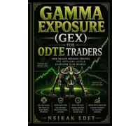 Nsikak Edet Gamma Exposure (Gex) for 0dte Traders (Tascabile)