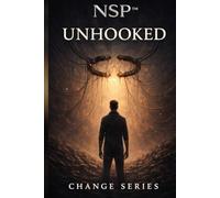 NSP™ Change Series Book Five - Unhooked: A Psychological Thriller About Control, Choice & Breaking the Loop: 5