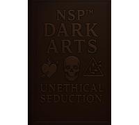 NSP™ DARK ARTS UNETHICAL SEDUCTION: Techniques used and how to spot them