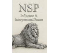 NSP: Influence & Interpersonal Power: Mastering Emotional Leadership, Connection, and Identity-Based Influence