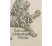 NSP: Influence & Interpersonal Power: Mastering Emotional Leadership, Connection, and Identity-Based Influence