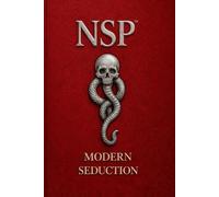 NSP™ THE MAGNETIC CODE Attraction & Embodied Presence: Modern Seduction, Polarity & Authentic Magnetism: 3