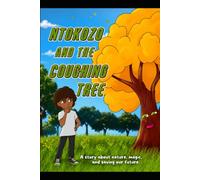 Ntokozo and the coughing tree: A magical adventure. A greater purpose. A greener tomorrow.