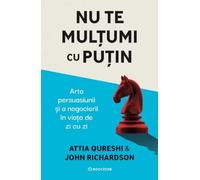 Nu te multumi cu putin - Attia Qureshi, John Richardson, Editie in limba romana