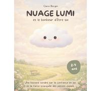 Nuage Lumi - Le bonheur d'être soi: Une histoire tendre sur la confiance en soi et la force tranquille des petites choses! Un album à lire dès 3 ans. (Les Aventures de Nuage Lumi)