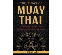 Nuakai Aru The Essence of Muay Thai (Tascabile)
