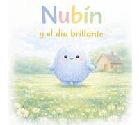 Nubín y el día brillante: Un cuento sobre la alegría (Las emociones de Nubín)
