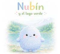 Nubín y el lago verde: Un cuento que ayuda a descubrir la calma (Las emociones de Nubín)