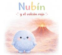 Nubín y el volcán rojo: Un cuento para aprender a gestionar la rabia (Las emociones de Nubín)
