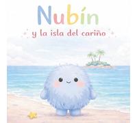 Nubín y la isla del cariño: Un cuento sobre el afecto