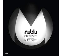 Nublu Orchestra/ Morris, Butch - Nublu Orchestra Conducted By Butch Morris
