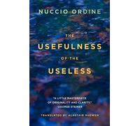Nuccio Ordine Abraham Flexner The Usefulness of the Useless (Tascabile)
