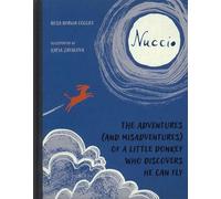 Nuccio. The Adventures (And Misadventures) Of A Little Donkey Who Discovers He C
