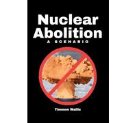 Nuclear Abolition A Scenario