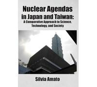 Nuclear Agendas in Japan and Taiwan: A Comparative Approach to Science, Technology, and Society